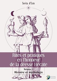 Téléchargez le livre :  Rites et pratiques en l'honneur de la déesse Hécate Tome 1 - Histoire et Mythologie