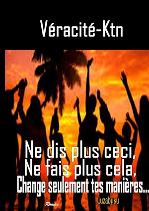 Téléchargez le livre :  Ne dis plus ceci, ne fais plus cela, change seulement tes manières