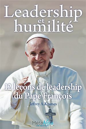 Téléchargez le livre :  Leadership et humilité - 12 leçons de leadership du Pape François