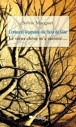 Télécharger le livre :  Contes et légendes du Bois de Cise - Le vieux chêne m'a raconté