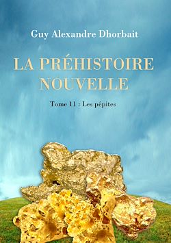 Télécharger le livre :  La Préhistoire nouvelle. Tome 11 : Les pépites