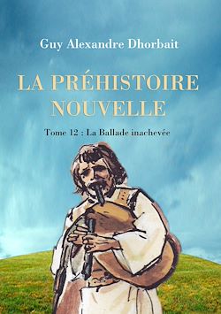 Télécharger le livre :  La Préhistoire nouvelle. Tome 12 : La Ballade inachevée