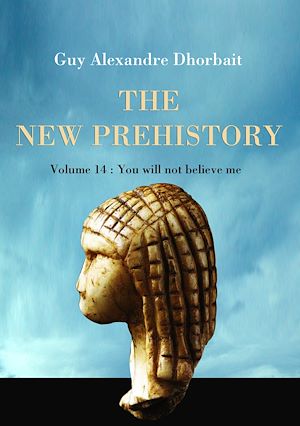 Téléchargez le livre :  The New Prehistory. Vol. 14: You will not believe me