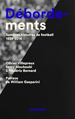 Télécharger le livre :  Débordements - Sombres histoires de football 1938-2016