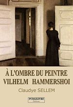 Télécharger le livre :  À l'ombre du peintre Vilhelm Hammersho