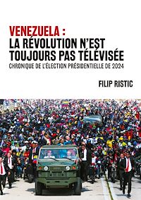 Téléchargez le livre :  Venezuela : la révolution n'est toujours pas télévisée