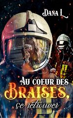 Télécharger le livre :  Au cœur des braises, se retrouver