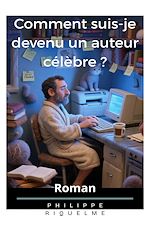 Download this eBook Comment suis-je devenu un auteur célèbre ?
