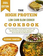 Download this eBook THE HIGH PROTEIN LOW CARB SLOW COOKER COOKBOOK