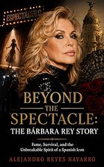 Download this eBook BEYOND THE SPECTACLE: THE BÁRBARA REY STORY