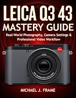 Download this eBook LEICA Q3 43 MASTERY GUIDE