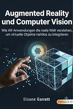 Download this eBook Augmented Reality und Computer Vision Wie AR-Anwendungen die reale Welt verstehen, um virtuelle Objekte nahtlos zu integrieren