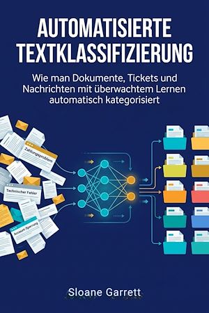 Download the eBook: Automatisierte Textklassifizierung Wie man Dokumente, Tickets und Nachrichten mit überwachtem Lernen automatisch kategorisiert