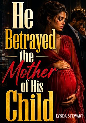 Download the eBook: He Betrayed the Mother of His Child