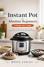 Download this eBook Instant Pot for Absolute Beginners: A Simple Start Guide