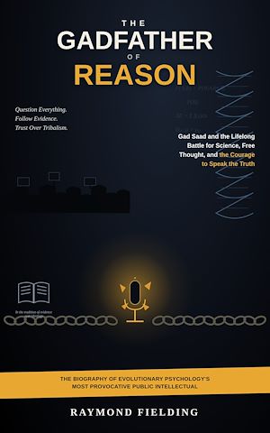 Download the eBook: THE GADFATHER OF REASON: Gad Saad and the Lifelong Battle for Science, Free Thought, and the Courage to Speak the Truth