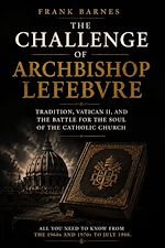 Download this eBook The Challenge of Archbishop Lefebvre