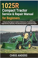 Download this eBook 1025R Compact Tractor Service & Repair Manual for Beginners