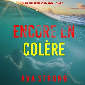 Téléchargez le livre :  Encore en colère (Un thriller du FBI de Lily Dawn — tome 5)