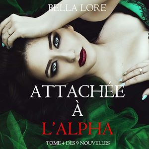 Download the eBook: Attachée à l'Alpha : tome 4 des 9 nouvelles par Bella Lore