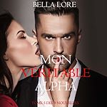 Download this eBook Mon Véritable Alpha : tome 5 des 9 nouvelles par Bella Lore