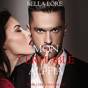Download the eBook: Mon Véritable Alpha : tome 5 des 9 nouvelles par Bella Lore