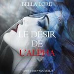 Download this eBook Le Désir de l'Alpha : tome 8 des 9 nouvelles par Bella Lore