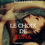 Download this eBook Le Choix de Luna : tome 9 des 9 nouvelles par Bella Lore