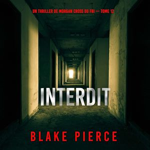 Téléchargez le livre :  Interdit (Un thriller de Morgan Cross du FBI — tome 12)