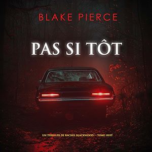 Téléchargez le livre :  Pas si tôt (Un thriller de Rachel Blackwood — tome huit)