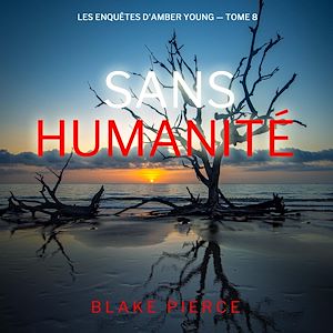 Téléchargez le livre :  Sans humanité (Les Enquêtes d'Amber Young — tome 8)