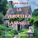 Télécharger le livre :  La vendetta à la vanille (Un roman policier de Penny Hawthorne — tome 2)