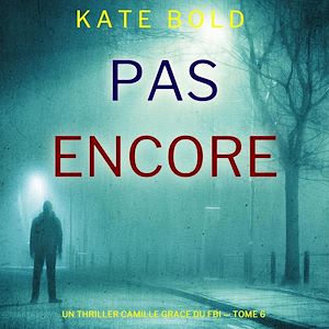 Download the eBook: Pas encore (Un thriller Camille Grace du FBI — tome 6)