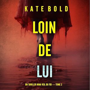 Téléchargez le livre :  Loin de lui (Un thriller Nina Veil du FBI — tome 2)