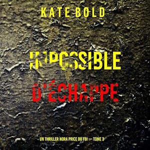 Téléchargez le livre :  Impossible d'échapper (Un thriller Nora Price du FBI — tome 3)