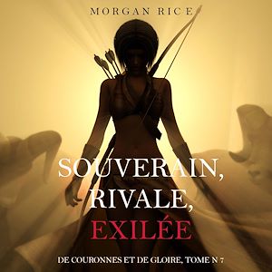 Téléchargez le livre :  Souverain, Rivale, Exilée (De Couronnes et de Gloire, Tome n 7)