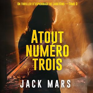 Téléchargez le livre :  Atout numéro trois (Un thriller d'espionnage de Lara King — Tome 3)