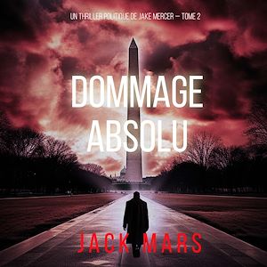 Téléchargez le livre :  Dommage Absolu (Un thriller politique de Jake Mercer — Tome 2)