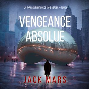 Téléchargez le livre :  Vengeance Absolue (Un thriller politique de Jake Mercer — Tome 6)