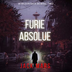 Téléchargez le livre :  Furie absolue (Un thriller politique de Jake Mercer — Tome 8)