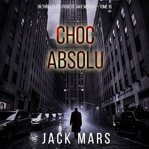 Téléchargez le livre :  Choc absolu (Un thriller politique de Jake Mercer — Tome 10)