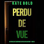 Télécharger le livre :  Perdu de Vue (Un thriller à suspense du FBI de Dylan First – Tome 2)