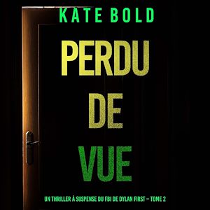 Téléchargez le livre :  Perdu de Vue (Un thriller à suspense du FBI de Dylan First – Tome 2)