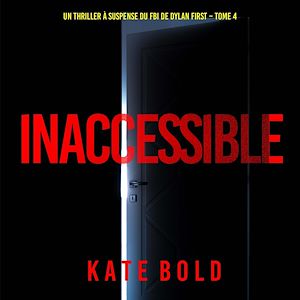 Téléchargez le livre :  Inaccessible (Un thriller à suspense du FBI de Dylan First – Tome 4)