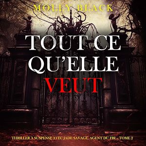 Téléchargez le livre :  Tout ce qu'elle veut (Thriller à suspense avec Jade Savage, agent du FBI – Tome 2)