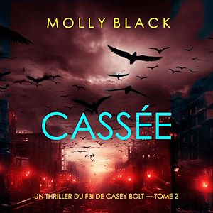 Téléchargez le livre :  Cassée (Un thriller du FBI de Casey Bolt — Tome 2)