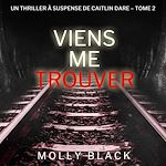 Télécharger le livre :  Viens Me Trouver (Un Thriller à Suspense de Caitlin Dare – Tome 2)