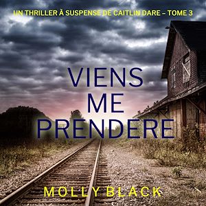 Téléchargez le livre :  Viens Me Prendre (Un thriller Caitlin Dare du FBI — tome 3)