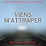 Télécharger le livre :  Viens M'Attraper (Un Thriller à Suspense de Caitlin Dare – Tome 4)