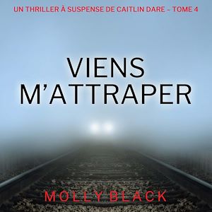 Téléchargez le livre :  Viens M'Attraper (Un Thriller à Suspense de Caitlin Dare – Tome 4)